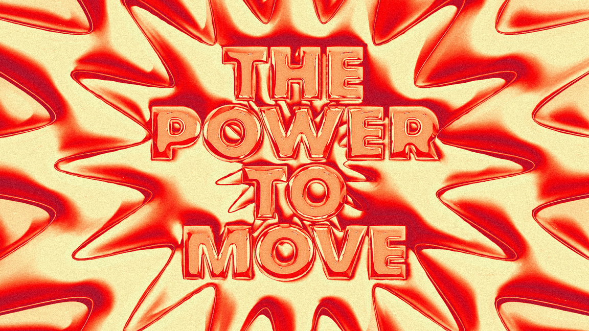 The Power To Move Typo-Graphics